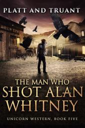 Icon image The Man Who Shot Alan Whitney