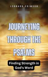 Icon image Journeying Through the Psalms: Finding Strength in God's Word