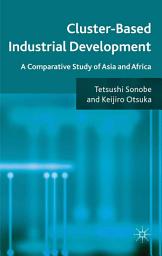 Icon image Cluster-Based Industrial Development: A Comparative Study of Asia and Africa