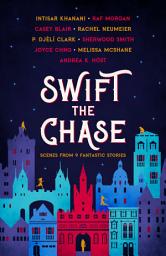 Icon image Swift the Chase: Scenes from 9 Fantastic Stories