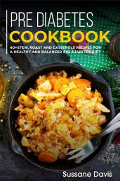 Icon image Pre-diabetes Cookbook: 40+Stew, Roast and Casserole recipes for a healthy and balanced Pre-Diabetes diet