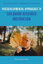 Icon image Postdevelopmental Approaches to Childhood Research Observation