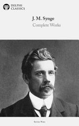 Icon image Delphi Complete Works of J. M. Synge (Illustrated)