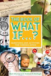 Icon image The Book of What If...?: Questions and Activities for Curious Minds