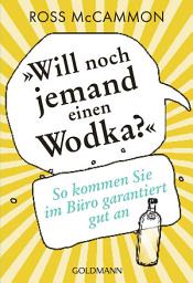 Icon image "Will noch jemand einen Wodka?": So kommen Sie im Büro garantiert gut an