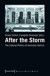 Icon image After the Storm: The Cultural Politics of Hurricane Katrina