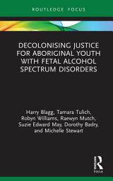 Icon image Decolonising Justice for Aboriginal youth with Fetal Alcohol Spectrum Disorders