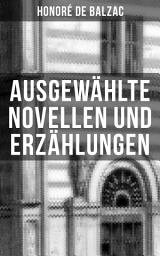 Icon image Ausgewählte Novellen und Erzählungen: Katharina von Medici + Die dreißig tolldreisten Geschichten: Band 1 bis 3 + Die Börse + El Verdugo und mehr