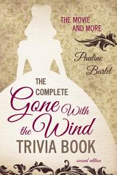 Icon image The Complete Gone With the Wind Trivia Book: The Movie and More, Edition 2