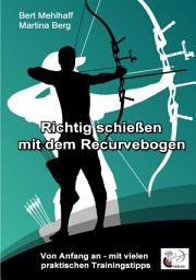 Icon image Richtig schießen mit dem Recurvebogen: Von Anfang an. Mit vielen praktischen Trainingstipps