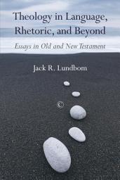 Icon image Theology in Language, Rhetoric, and Beyond: Essays in Old and New Testament