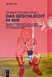 Icon image Das Geschlecht in mir: Neurowissenschaftliche, lebensweltliche und theologische Beiträge zu Transsexualität