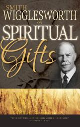 Icon image Smith Wigglesworth on Spiritual Gifts