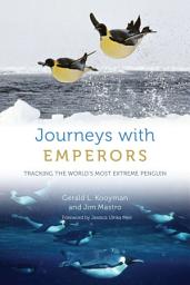 Icon image Journeys with Emperors: Tracking the World's Most Extreme Penguin