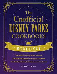 Icon image The Unofficial Disney Parks Cookbooks Boxed Set: The Unofficial Disney Parks Cookbook, The Unofficial Disney Parks EPCOT Cookbook, The Unofficial Disney Parks Restaurants Cookbook