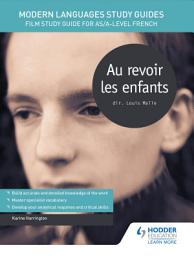 Icon image Modern Languages Study Guides: Au revoir les enfants: Film Study Guide for AS/A-level French