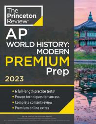 Icon image Princeton Review AP World History: Modern Premium Prep, 2023: 6 Practice Tests + Complete Content Review + Strategies & Techniques