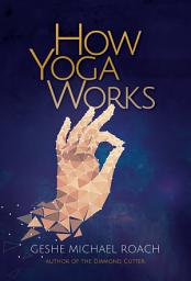 Icon image How Yoga Works: Healing Yourself and Others with the Yoga Sutra