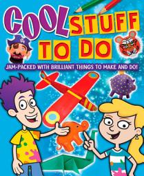 Icon image Cool Stuff to Do!: Jam-Packed With Brilliant Things To Make And Do