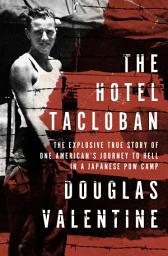 Icon image The Hotel Tacloban: The Explosive True Story of One American's Journey to Hell in a Japanese POW Camp