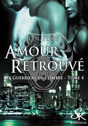 Icon image Les guerriers de l'ombre 4: Amour Retrouvé