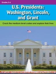 Icon image U.S. Presidents: Washington, Lincoln, and Grant: Crack the medium-level codes and explore their lives