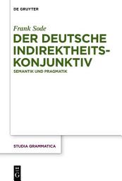 Icon image Der deutsche Indirektheitskonjunktiv: Semantik und Pragmatik