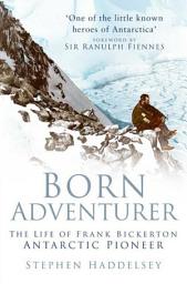 Icon image Born Adventurer: The Life of Frank Bickerton Antarctic Pioneer