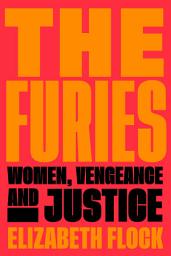 Icon image The Furies: Women, Vengeance, and Justice