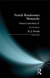 Icon image French Renaissance Monarchy: Francis I & Henry II, Edition 2