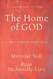 Icon image The Home of God (Theology for the Life of the World): A Brief Story of Everything