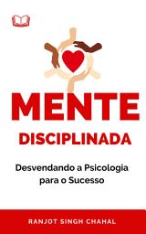 Icon image Mente Disciplinada: Desvendando a Psicologia para o Sucesso