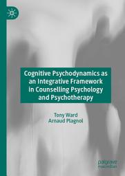 Icon image Cognitive Psychodynamics as an Integrative Framework in Counselling Psychology and Psychotherapy