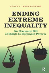 Icon image Ending Extreme Inequality: An Economic Bill of Rights to Eliminate Poverty