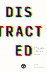 Icon image Distracted: A Philosophy of Cars and Phones