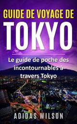 Icon image Guide de voyage de Tokyo: Le guide de poche des incontournables à travers Tokyo