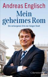 Icon image Mein geheimes Rom: Die verborgenen Orte der Ewigen Stadt