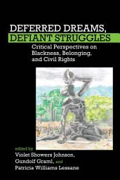 Icon image Deferred Dreams, Defiant Struggles: Critical Perspectives on Blackness, Belonging, and Civil Rights