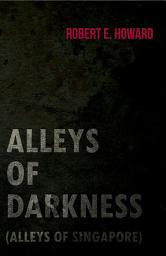 Icon image Alleys of Darkness (Alleys of Singapore)