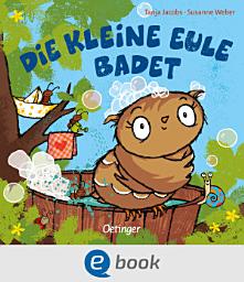 Icon image Die kleine Eule badet: Liebesvolles Bilderbuch - macht das Baden für jedes Kind zum Vergnügen