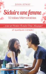 Icon image Séduire une femme : 10 Idées Mémorables pour un Premier Rendez-Vous Magique ! et quelques conseils ! (séduction, rencard, rencart, drague, draguer, galant)