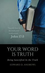 Icon image YOUR WORD IS TRUTH: Being Sanctified in the Truth