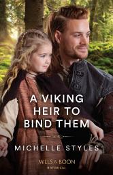 Icon image A Viking Heir To Bind Them (Mills & Boon Historical)