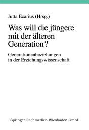 Icon image Was will die jüngere mit der älteren Generation?: Generationsbeziehungen und Generationenverhältnisse in der Erziehungswissenschaft