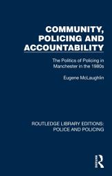 Icon image Community, Policing and Accountability: The Politics of Policing in Manchester in the 1980s