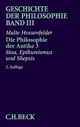 Icon image Geschichte der Philosophie Bd. 3: Die Philosophie der Antike 3: Stoa, Epikureismus und Skepsis: Ausgabe 2