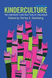 Icon image Kinderculture: The Corporate Construction of Childhood, Edition 3