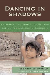 Icon image Dancing in Shadows: Sihanouk, the Khmer Rouge, and the United Nations in Cambodia