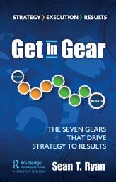 Icon image Get in Gear: The Seven Gears that Drive Strategy to Results