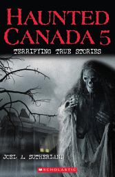 Icon image Haunted Canada 5: Terrifying True Stories